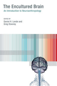 Title: The Encultured Brain: An Introduction to Neuroanthropology, Author: Daniel H. Lende