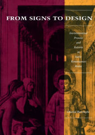 Title: From Signs to Design: Environmental Process and Reform in Renaissance Rome, Author: Charles Burroughs