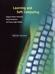 Title: Learning and Soft Computing: Support Vector Machines, Neural Networks, and Fuzzy Logic Models, Author: Vojislav Kecman