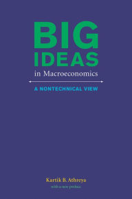 Title: Big Ideas in Macroeconomics: A Nontechnical View, Author: Kartik B. Athreya