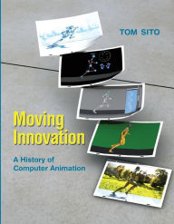 Title: Moving Innovation: A History of Computer Animation, Author: Tom Sito