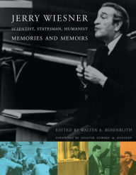 Title: Jerry Wiesner, Scientist, Statesman, Humanist: Memories and Memoirs, Author: Judy Rosenblith