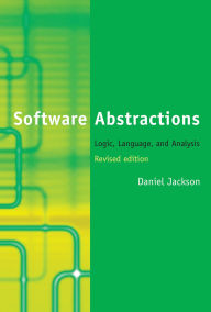 Title: Software Abstractions, revised edition: Logic, Language, and Analysis / Edition 2, Author: Daniel Jackson