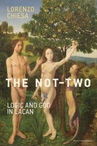 Title: The Not-Two: Logic and God in Lacan, Author: Lorenzo Chiesa