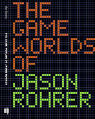 Title: The Game Worlds of Jason Rohrer, Author: Michael Maizels