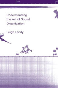 Title: Understanding the Art of Sound Organization, Author: Leigh Landy