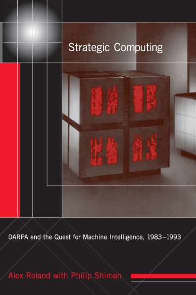 Strategic Computing: DARPA and the Quest for Machine Intelligence, 1983-1993