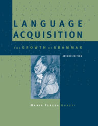 Title: Language Acquisition, second edition: The Growth of Grammar, Author: Maria Teresa Guasti