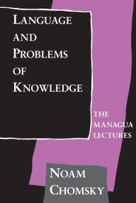 Title: Language and Problems of Knowledge: The Managua Lectures / Edition 2, Author: Noam Chomsky