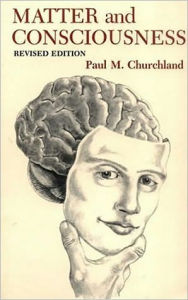 Title: Matter and Consciousness: A Contemporary Introduction to the Philosophy of Mind / Edition 2, Author: Paul M. Churchland