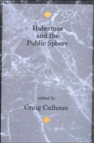 Title: Habermas and the Public Sphere / Edition 1, Author: Craig Calhoun