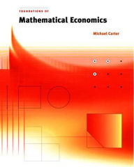 Title: Foundations of Mathematical Economics / Edition 1, Author: Michael Carter