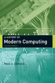 Title: A History of Modern Computing, second edition / Edition 2, Author: Paul E. Ceruzzi