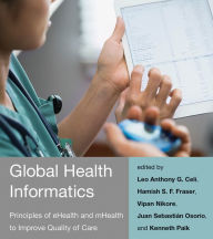 Title: Global Health Informatics: Principles of eHealth and mHealth to Improve Quality of Care, Author: Leo Anthony G. Celi