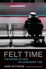 Title: Felt Time: The Science of How We Experience Time, Author: Marc Wittmann