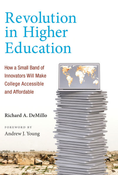 Revolution Higher Education: How a Small Band of Innovators Will Make College Accessible and Affordable