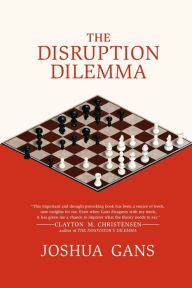 Title: The Disruption Dilemma, Author: Joshua Gans