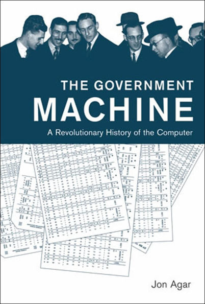 The Government Machine: A Revolutionary History of the Computer