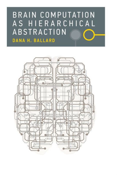 Brain Computation as Hierarchical Abstraction