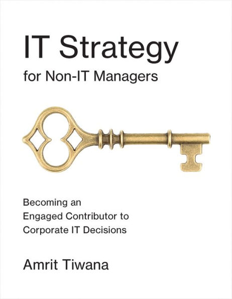 IT Strategy for Non-IT Managers: Becoming an Engaged Contributor to Corporate IT Decisions