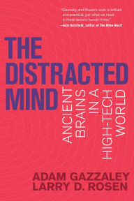 Title: The Distracted Mind: Ancient Brains in a High-Tech World, Author: Adam Gazzaley