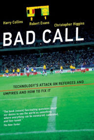 Title: Bad Call: Technology's Attack on Referees and Umpires and How to Fix It, Author: Harry Collins