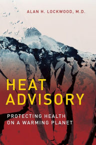 Title: Heat Advisory: Protecting Health on a Warming Planet, Author: Alan H. Lockwood