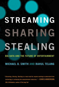 Title: Streaming, Sharing, Stealing: Big Data and the Future of Entertainment, Author: Michael D. Smith