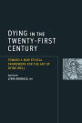 Dying in the Twenty-First Century: Toward a New Ethical Framework for the Art of Dying Well