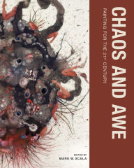 Title: Chaos and Awe: Painting for the 21st Century, Author: Mark W. Scala