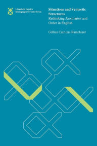 Title: Situations and Syntactic Structures: Rethinking Auxiliaries and Order in English, Author: Gillian Catriona Ramchand