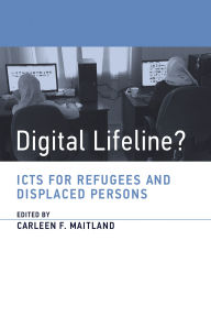 Title: Digital Lifeline?: ICTs for Refugees and Displaced Persons, Author: Carleen Maitland