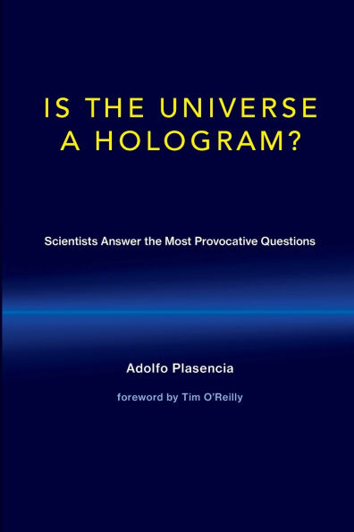 Is the Universe a Hologram?: Scientists Answer the Most Provocative Questions