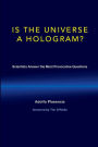 Is the Universe a Hologram?: Scientists Answer the Most Provocative Questions