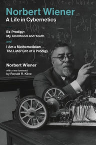 Title: Norbert Wiener-A Life in Cybernetics: Ex-Prodigy: My Childhood and Youth and I Am a Mathematician: The Later Life of a Prodigy, Author: Norbert Wiener
