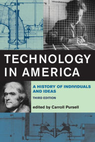 Title: Technology in America, third edition: A History of Individuals and Ideas / Edition 3, Author: Carroll Pursell