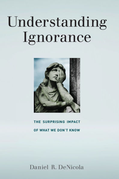 Understanding Ignorance: The Surprising Impact of What We Don't Know