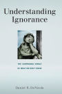 Understanding Ignorance: The Surprising Impact of What We Don't Know