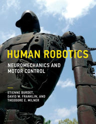 Title: Human Robotics: Neuromechanics and Motor Control, Author: Etienne Burdet