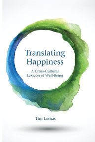Title: Translating Happiness: A Cross-Cultural Lexicon of Well-Being, Author: Tim Lomas