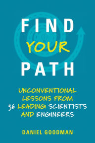 Pdf books online download Find Your Path: Unconventional Lessons from 36 Leading Scientists and Engineers (English literature) iBook DJVU by Daniel Goodman 9780262537544