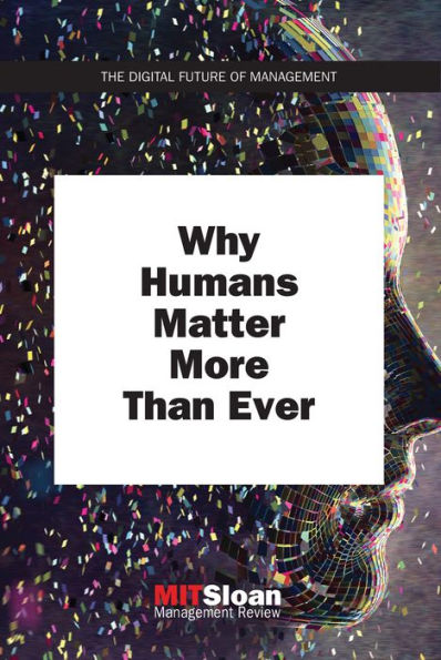 Why Humans Matter More Than Ever