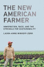 The New American Farmer: Immigration, Race, and the Struggle for Sustainability