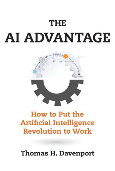 the AI Advantage: How to Put Artificial Intelligence Revolution Work