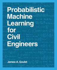 Title: Probabilistic Machine Learning for Civil Engineers, Author: James-A. Goulet