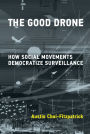 The Good Drone: How Social Movements Democratize Surveillance