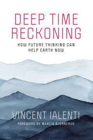 Free audiobooks ipad download free Deep Time Reckoning: How Future Thinking Can Help Earth Now (English Edition) PDB MOBI DJVU by Vincent Ialenti, Marcia Bjornerud 9780262539265