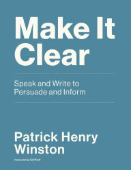 Ebook for mobile phones download Make It Clear: Speak and Write to Persuade and Inform 9780262539388  by Patrick Henry Winston, Gill Pratt, Anonymous