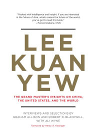 Title: Lee Kuan Yew: The Grand Master's Insights on China, the United States, and the World, Author: Graham Allison