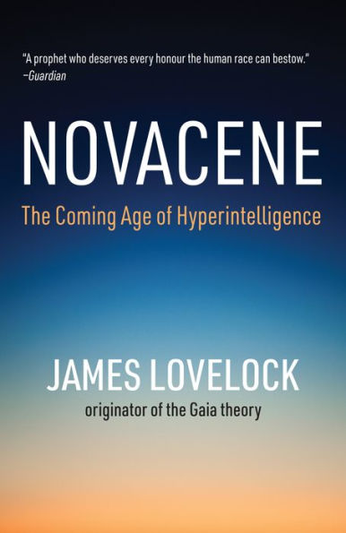 Novacene: The Coming Age of Hyperintelligence